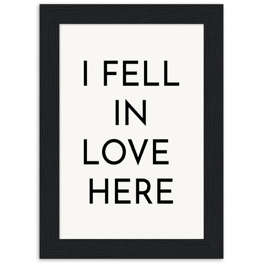 I Fell in Love Here - Wooden Framed Poster